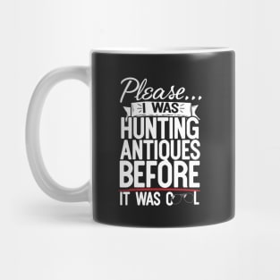 Please I Was Hunting Antiques Before It Was Cool Mug